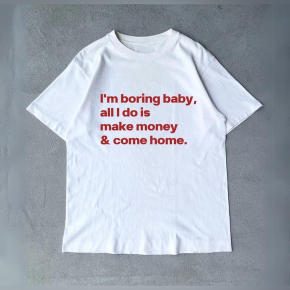 I’m boring baby all I do is make money and come home — WHITE GRAPHIC T SHIRT - Picture 3 of 3